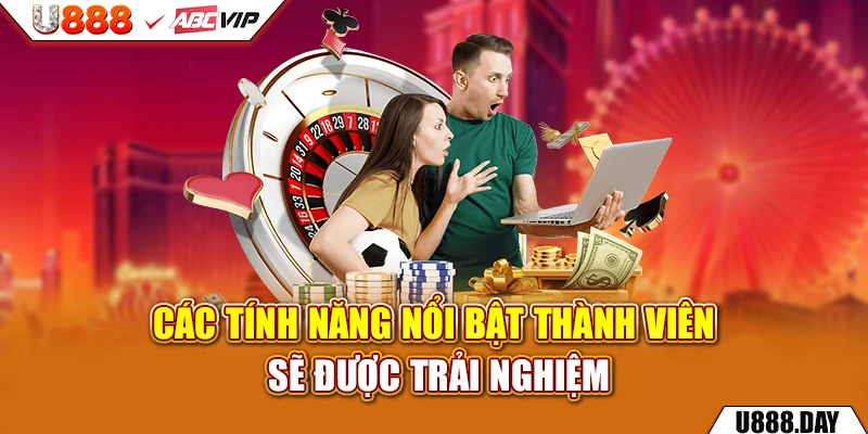 Các tính năng nổi bật thành viên sẽ được trải nghiệm 